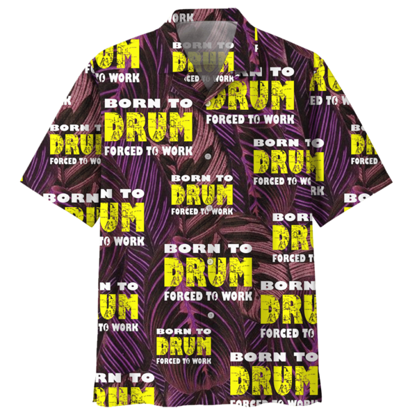 Born To Drum Forced To Work Hawaiian Shirt | For Men & Women | HL2737