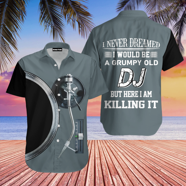 DJ I Never Dreamed I Would Be A Grumpy Old Hawaiian Shirt | For Men & Women | WT5936